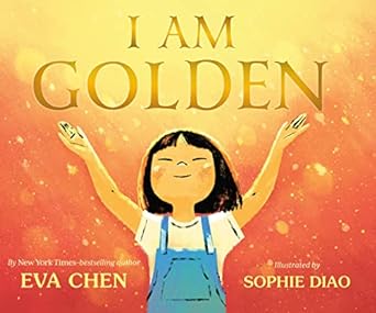 I am golden / Eva Chen ; Ilustrator, Sophie Diao