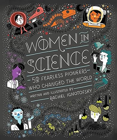 Women in science :  50 fearless pioneers who changed the world / Rachel Ignotofsky ; Ilustrator, Rachel Ignotofsky