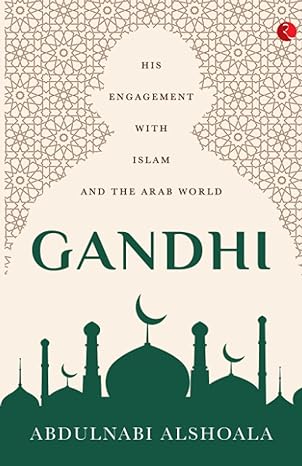 Gandhi : his engagement with Islam and the Arab world