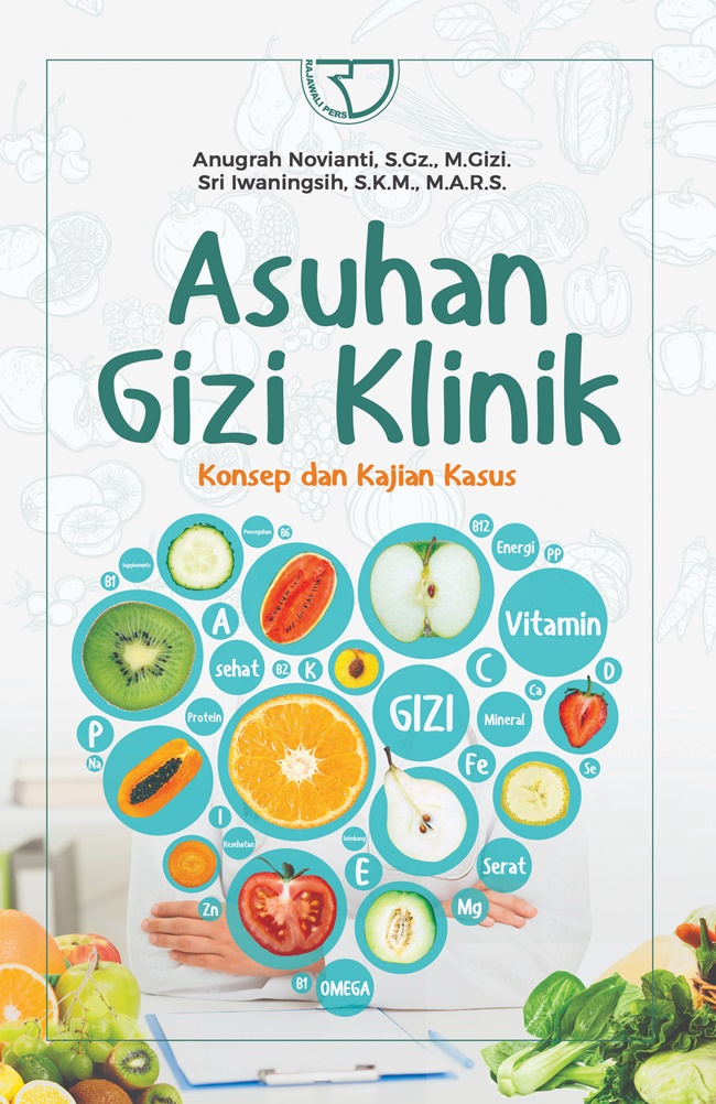 Asuhan gizi klinik :  konsep dan kajian kasus / Anugrah Novianti, Sri Iwaningsih