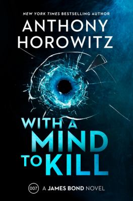 With a mind to kill :  a James Bond novel / Anthony Horowitz