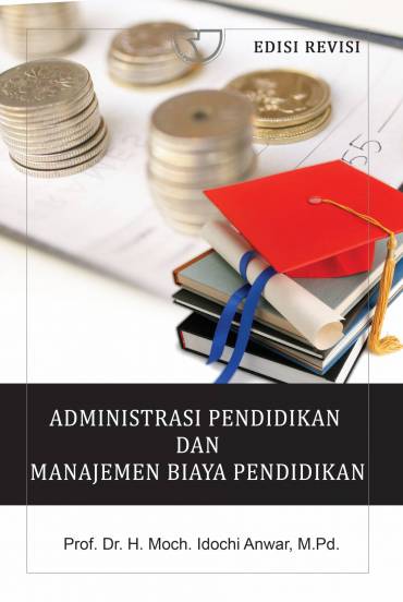 Administrasi pendidikan dan manajemen biaya pendidikan / Moch. Idochi Anwar