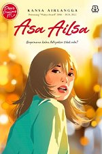 Asa ailsa :  bagaimana kalau adhyaksa tidak ada? / Kansa Airlangga; penyunting, Dila Maretihaqsari, Titis Wardhana