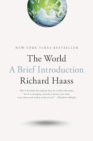 The world :  a brief introduction / Richard Haass ; Ilustrator, Michael Bricknell, Joyce Chen, Woill Merrow, Katherine Vidal