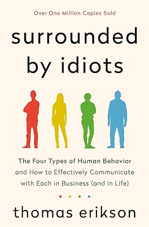 Surrounded by idiots : the four types of human behavior and how to effectively communicate with each in business (and in life)