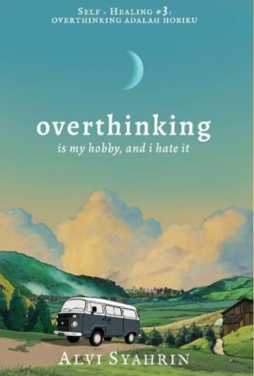 Overthinking is my hobby, and I hate it / Alvi Syahrin ; penyunting, Dana Sudartoyo, Ardhi Mohamad