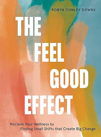 The feel good effect : how small shifts in thinking create big changes