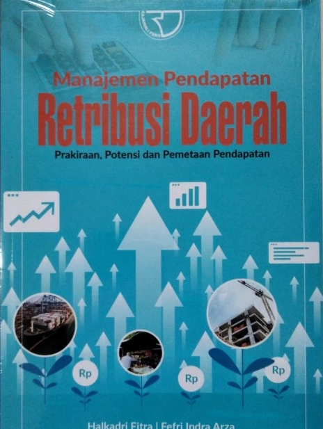 Manajemen pendapatan retribusi daerah :  prakiraan, potensi dan pemetaan / Halkadri Fitra, Fefri Indra Arza, Henri Agustin, Salma Taqwa, Erly Mulyani ; Penyunting, Nuraini