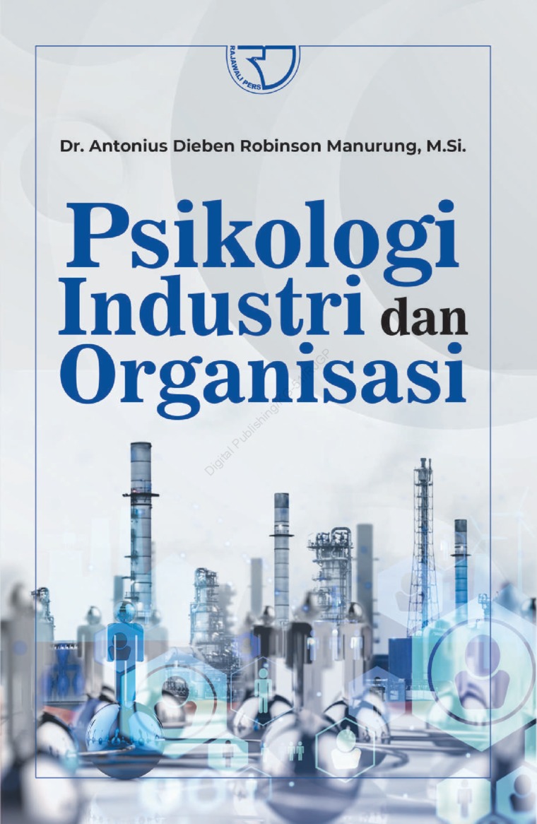 Psikologi industri dan organisasi / Antonius Dieben Robinson Manurung ; Penyunting, Nuraini