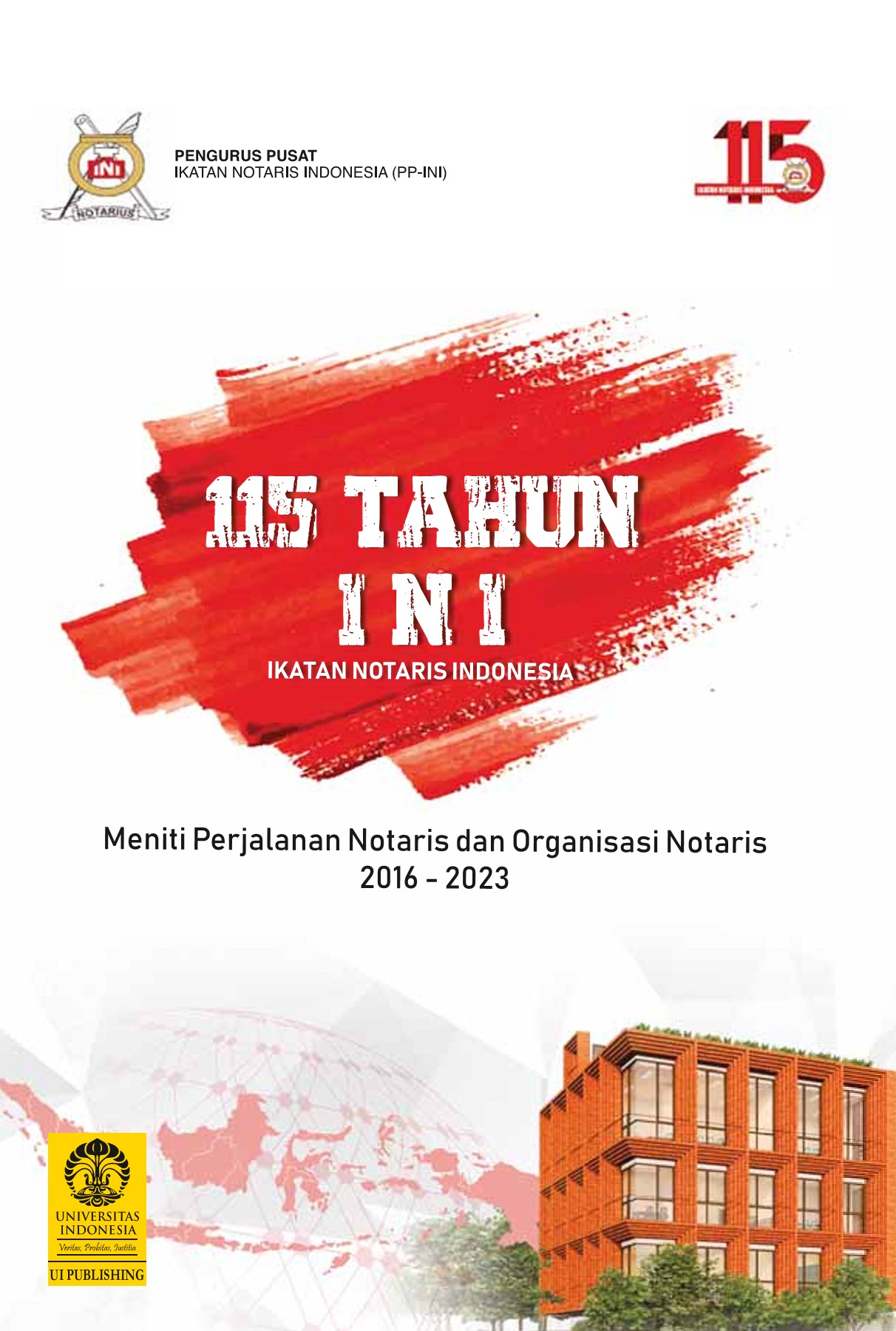 115 tahun INI :  meniti perjalanan notaris dan organisasi 2016-2023 / Albert Richi Aruan, Sri Widyawati, Taufik