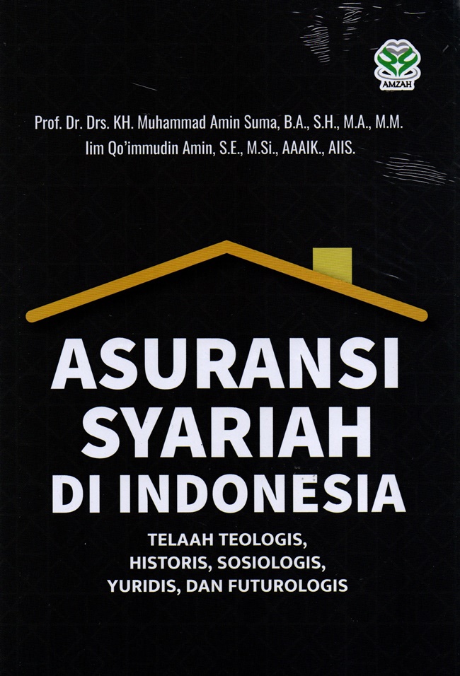 Asuransi syariah di Indonesia :  telaah teologis, historis, sosiologis, yuridis, dan futurologis / Muhammad Amin Suma, Lim Qo'immudin; Penyunting, Tarmizi