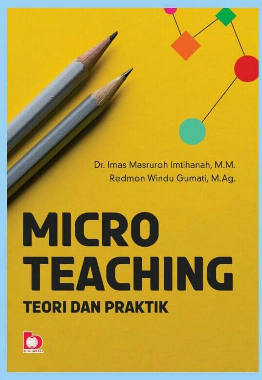Micro teaching :  teori dan praktik / Dr. Imas Masruroh Imtihanah, Redmon Windu Gumati
