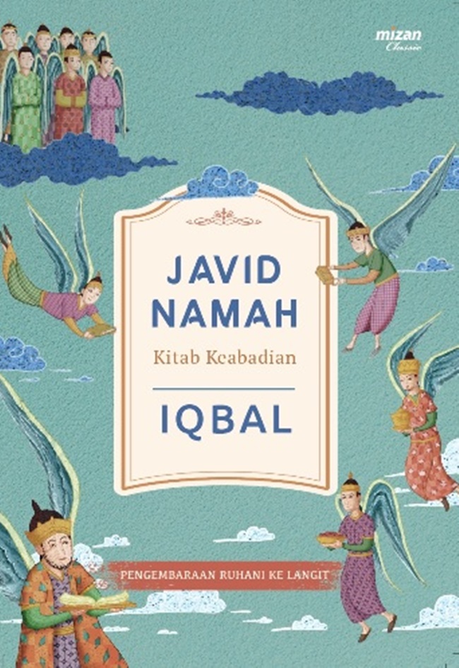 Javid namah (kitab keabadian) : pengembaraan ruhani ke langit / Muhammad Iqbal; penerjemah, Mohamad Sadikin; penyunting, Ahmad Baiquni
