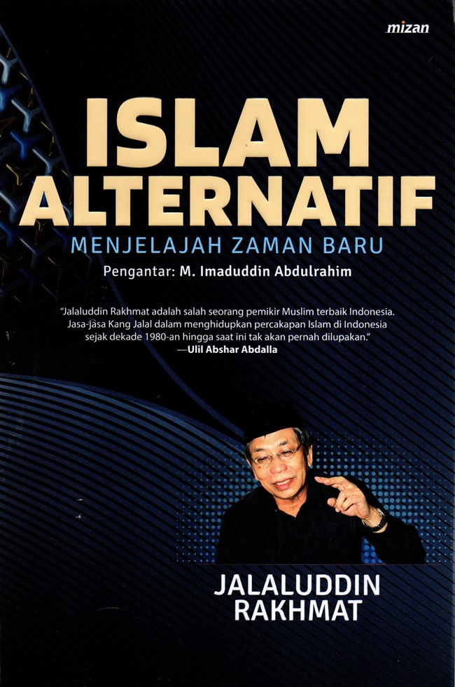 Islam alternatif :  menjelajah zaman baru / Jalaluddin Rakhmat; penyunting, Yuliani Liputo