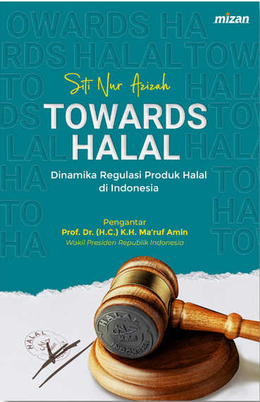 Towards halal : dinamika regulasi produk halal di Indonesia