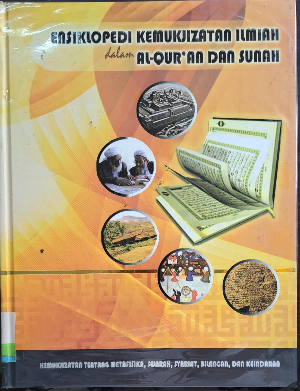 Ensiklopedi kemukjizatan ilmiah dalam al-qur'an dan sunnah '1' : Kemukjizatan tentang metafisika,sejarah,syariat,bilangan, dan keindahan
