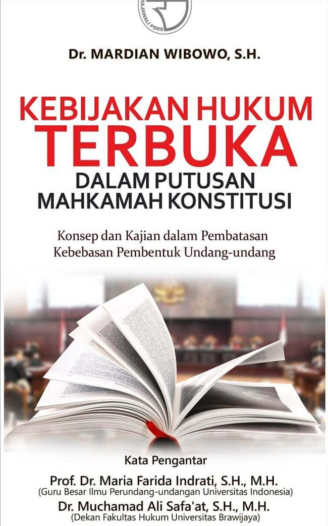 Kebijakan hukum terbuka dalam putusan mahkamah konstitusi : konsep dan kajian dalam pembatasan kebebasan pembentuk undang-undang