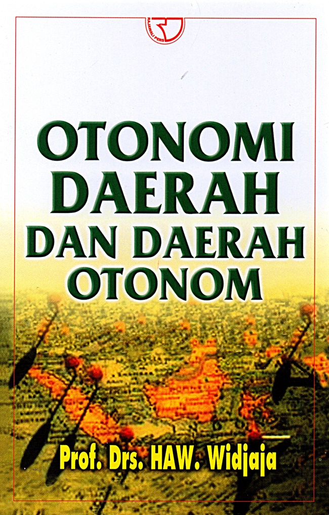 Otonomi daerah dan daerah otonom / H.A.W. Widjaja