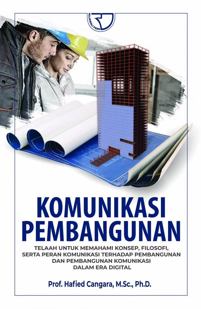 Komunikasi pembangunan : telaah untuk memahami konsep, filosofi, serta peran komunikasi terhadap pembangunan dan pembangunan komunikasi dalam era digital