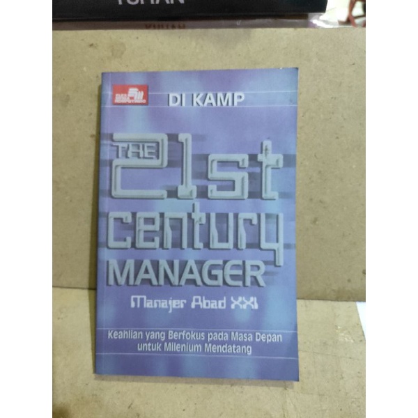 Manajer abad XXI = The 21st century manager : keahlian yang berfokus masa depan menjelang milenium mendatang