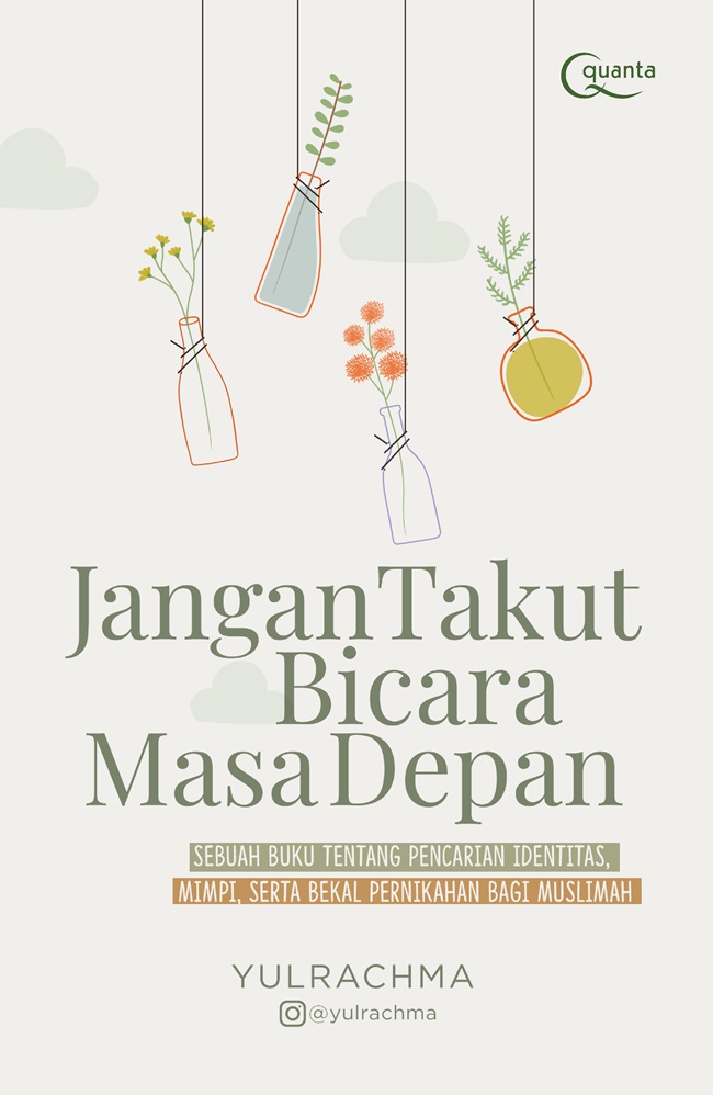 Jangan takut bicara masa depan : sebuah buku tentang pencarian, identitas, mimpi, serta bekal, pernikahan bagi muslimah