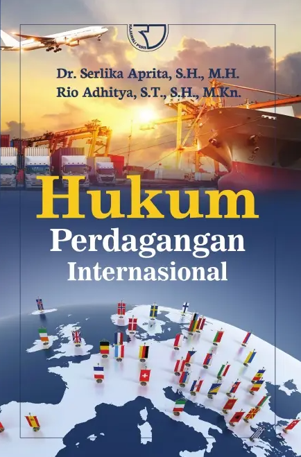 Hukum perdagangan internasional / Serlika Aprita, Rio Adhitya ; editor, Risty Mirsawati