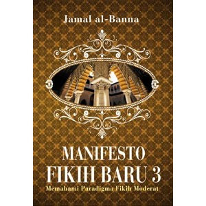 Manifesta Fiqih Baru 3 : Memahami Paradigma Fiqih Moderat