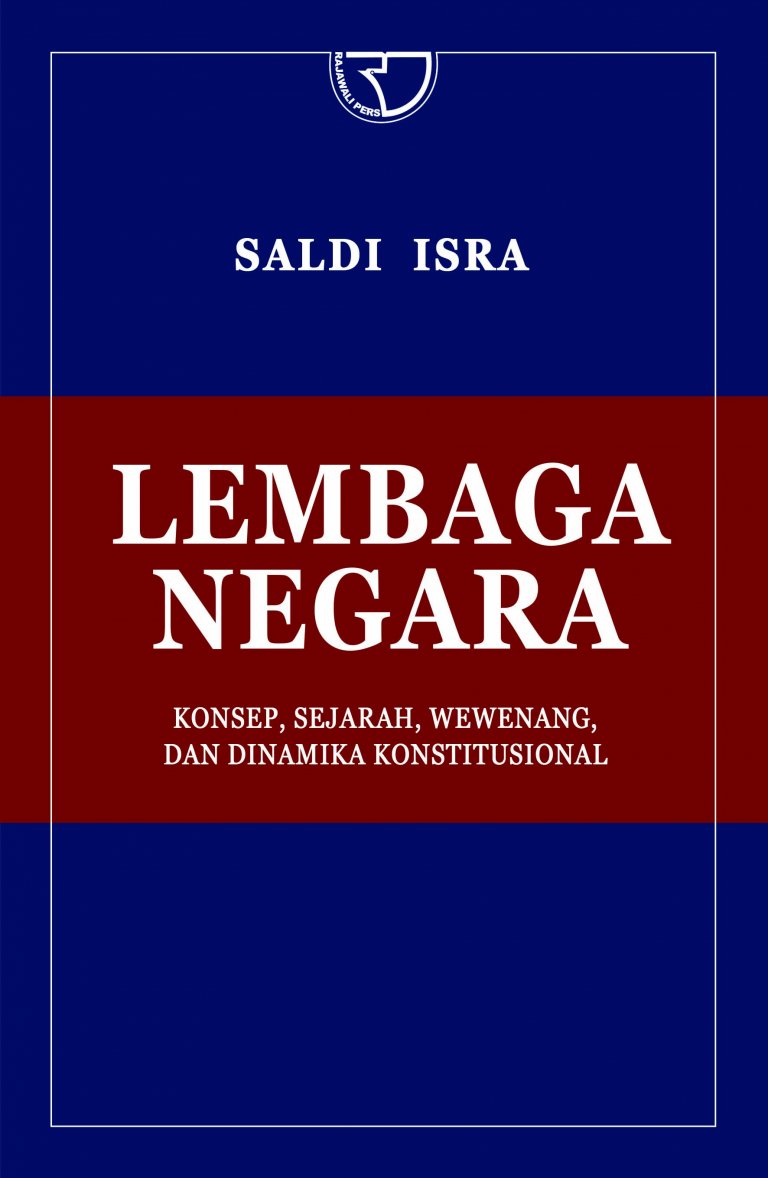 Lembaga negara :  konsep, sejarah, wewenang, dan dinamika konstitusional / Saldi Isra