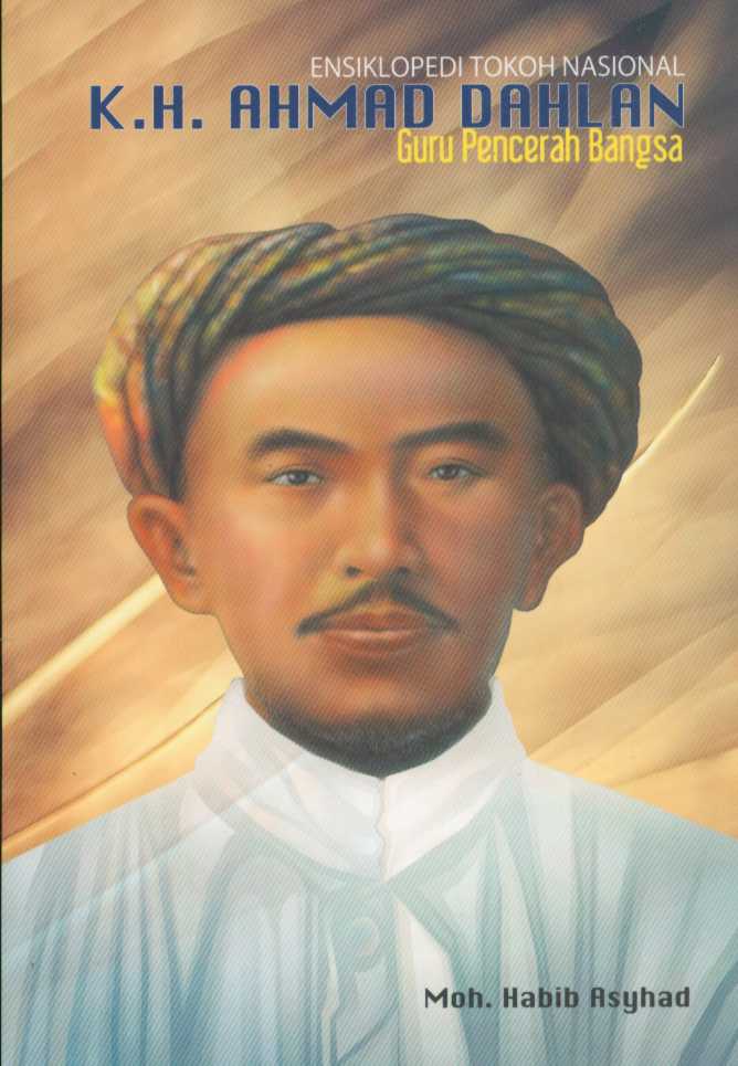 Seri pahlawan nasional K.H. Ahmad Dahlan : guru pencerah bangsa