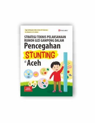 Strategi teknis pelaksanaan rumoh gizi gampong dalam pencegahan stunting di Aceh / Alfridsyah ; penulis, Nasrul Zaman