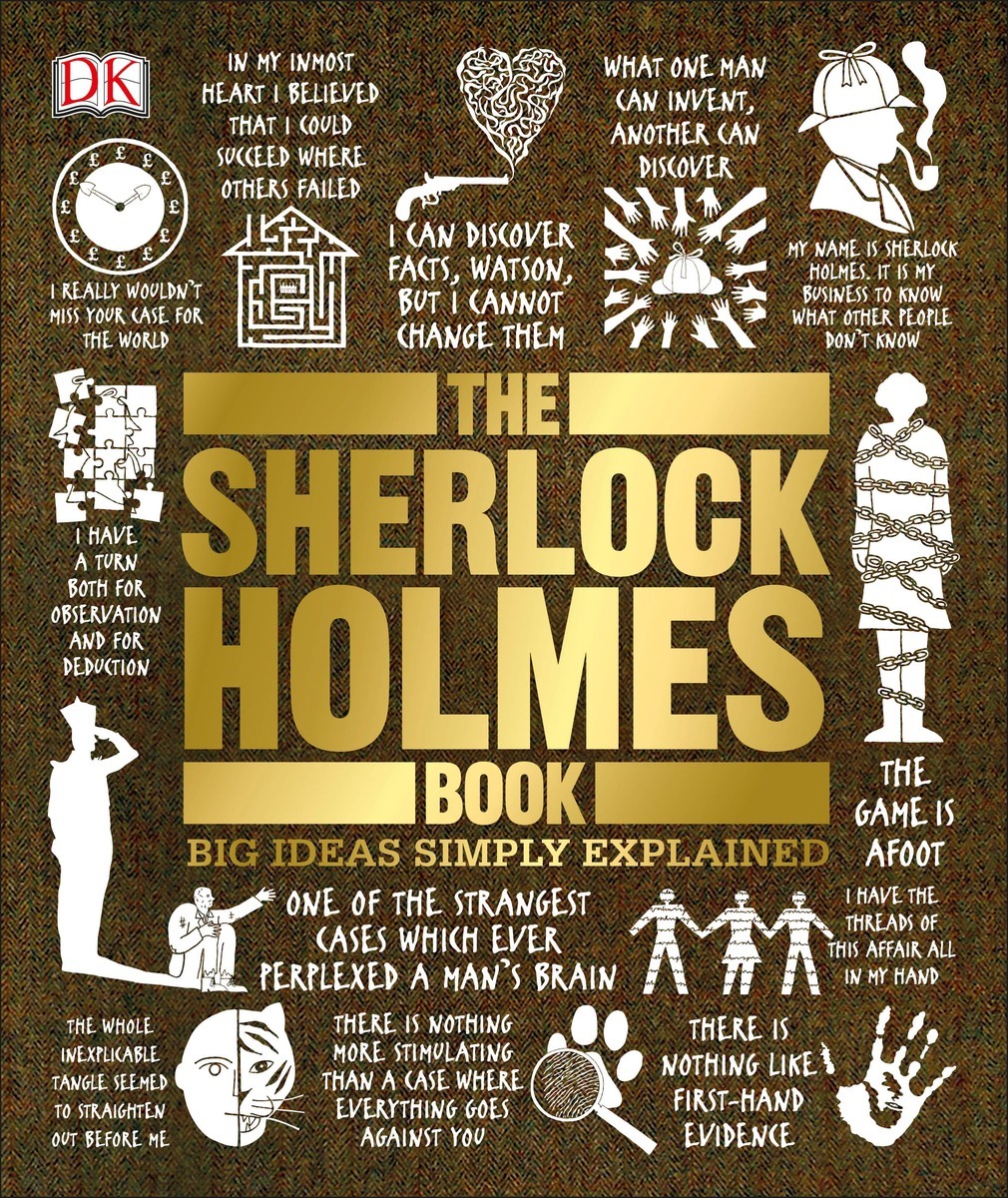 The Sherlock Holmes Book :  big ideas simply explained / Editor, Helen Spencer, Alexandra Beeden, Polly Boyd, Chauney Dunford, Jemima Dunne