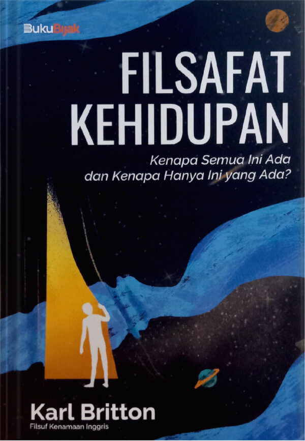 Filsafat kehidupan : kenapa semua ini ada dan kenapa hanya ini yang ada
