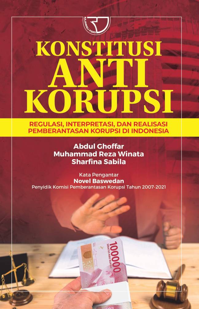 Konstitusi anti korupsi : regulasi, interpretasi, dan realisasi pemberantasan korupsi di Indonesia