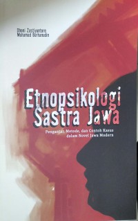 Etnopsikologi sastra jawa : pengantar, metode, dan contoh kasus dalam novel jawa modern