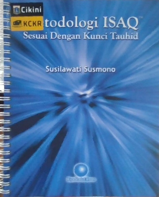 Metodologi ISAQ sesuai dengan kunci tauhid / Susilawati Susmono ; editor, Krisnani Setyowati