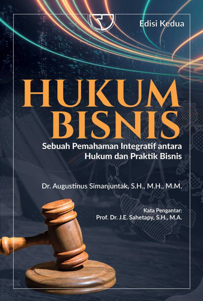 Hukum bisnis sebuah pemahaman integratif antara hukum dan praktik bisnis / Augustinus Simanjuntak