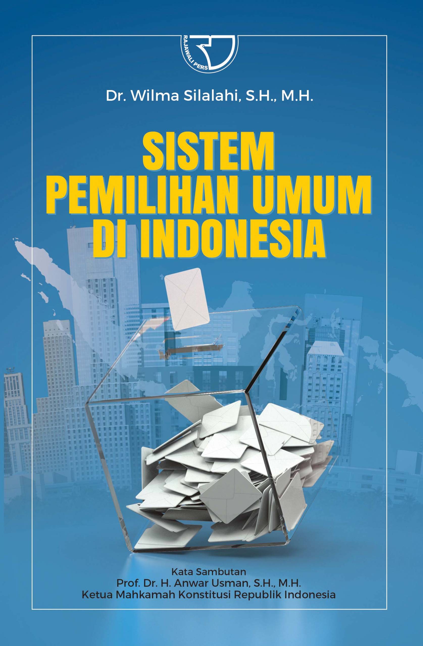 Sitem pemilihan umum di Indonesia / Wilma Silalahi ; editor, Yayat Sri Hayati