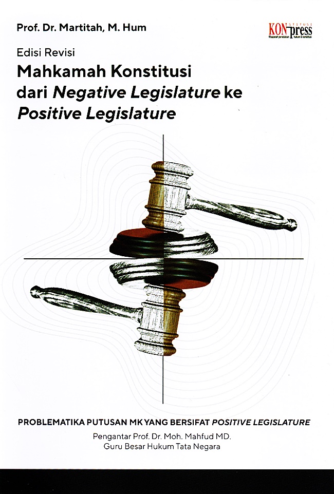 Mahkamah Konstitusi dari negative legislature ke positive legislature / Martitah ; Penyunting, Fajar Laksono, Rita Triana Budiarti