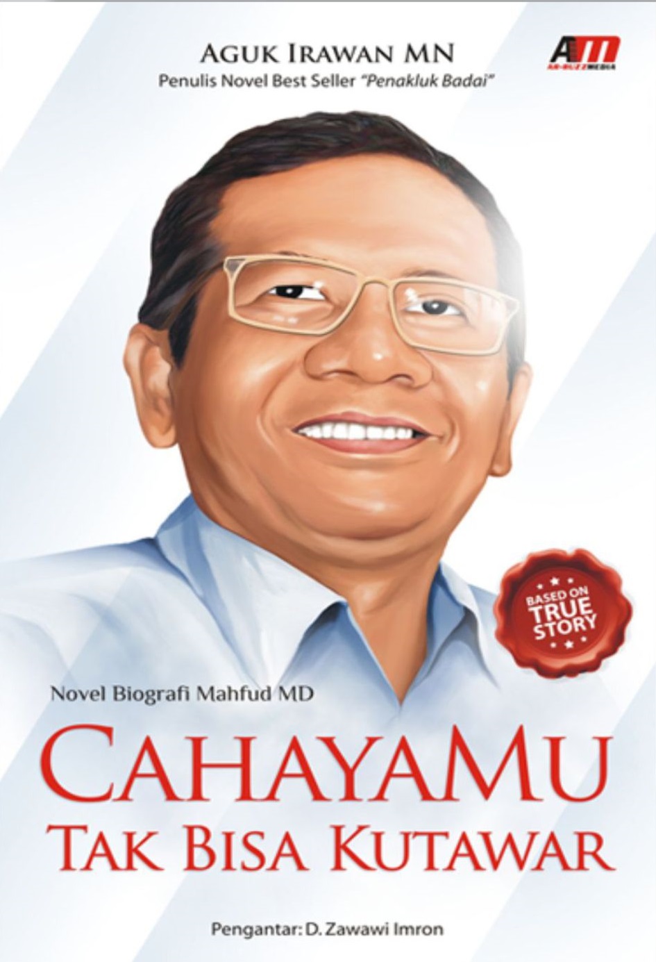Cahayamu tak bisa kutawar : novel biografi Mahfud MD
