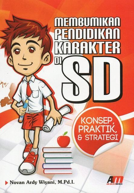 Konsep, praktik, & strategi : membumikan pendidikan karakter di SD