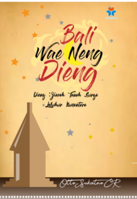 Bali wae neng dieng : dieng : ziarah tanah surga leluhur nusantara