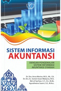 Sistem informasi akuntansi :  dengan pengenalan sistem informasi akuntansi syariah / Anna Marina, Sentot Imam Wahjono, Ma'ruf Sya'ban, Agusdiwana Suarni