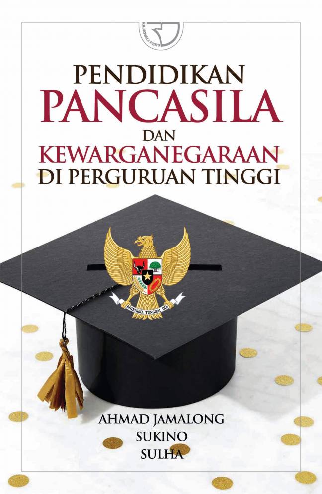 Pendidikan pancasila dan kewarganegaraan di perguruan tinggi : dilengkapi bahan ajar, silabus, rencana pelaksanaan pembelajaran (RPP), dan kontran kuliah