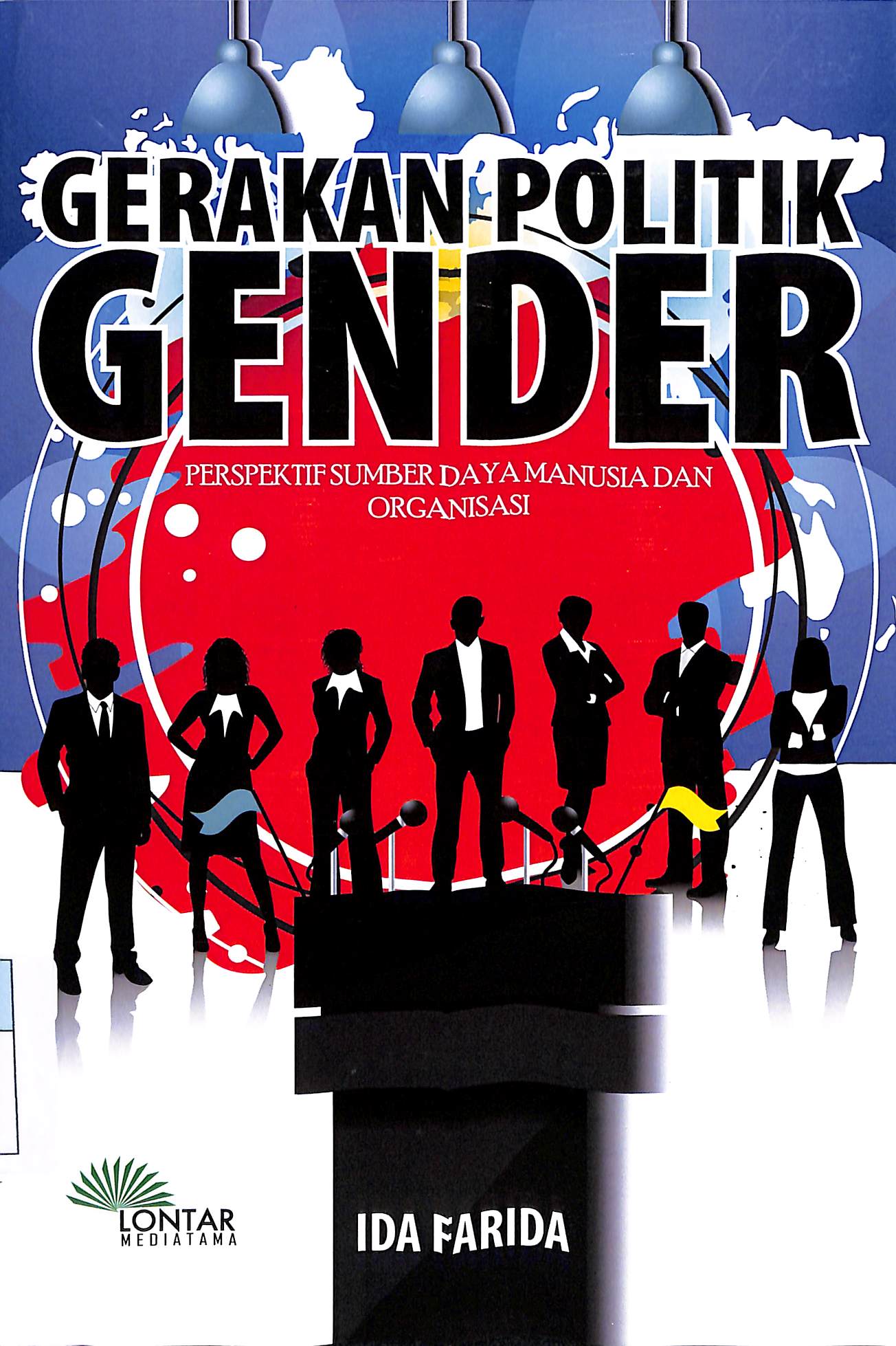 Gerakan politik gender :  perspektif sumber daya manusia dan organisasi / Ida Farida ; editor, Annisa Ika Lestari