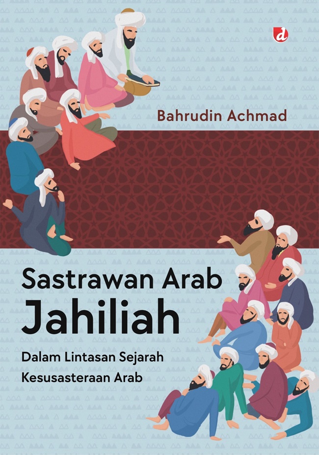 Sastrawan arab jahiliah : dalam lintas sejarah kesusasteraan arab