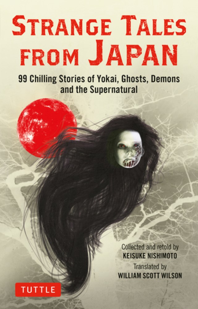 Strange tales from Japan :  99 chilling stories of yokai, ghosts, demons and the supernatural / Keisuke Nishimoto