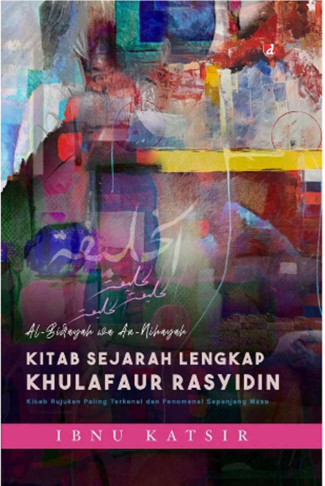 Kitab sejarah lengkap khulafaur rasyidin / Ibnu Katsir ; penerjemah, Muhammad Ahsan bin Usman, editor, Edi AH Iyubenu