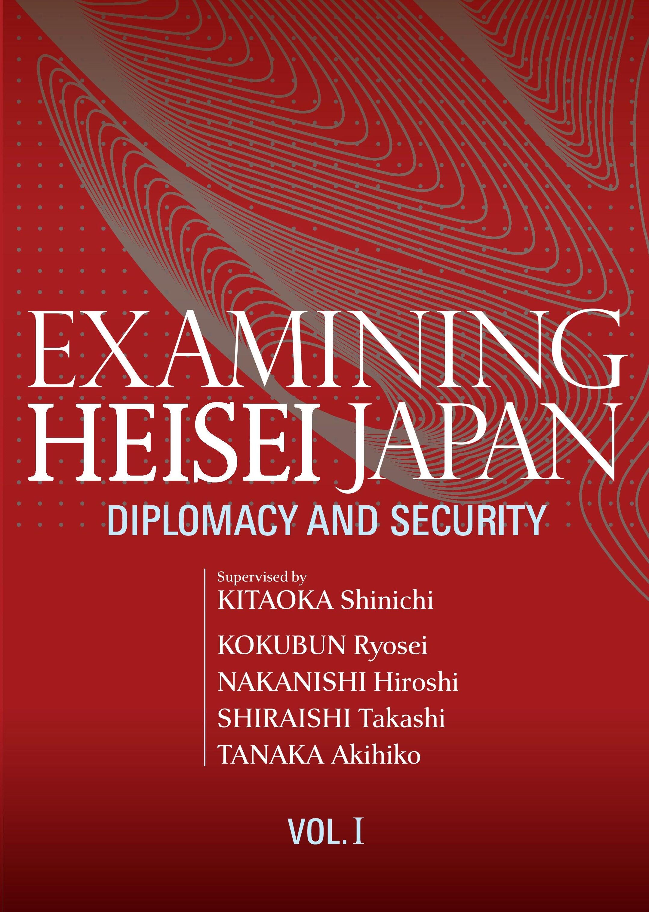 Examining heisei Japan : diplomacy and security, vol. 1