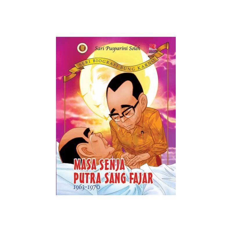 Seri Biografi Bung Karno : Masa Senja Putra Sang Fajar 1963 - 1970