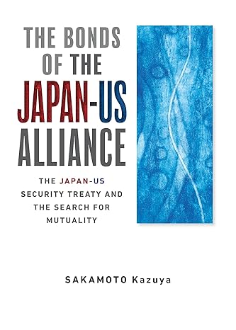 The bonds of the Japan-US alliance : the Japan-US security treaty and the search for mutuality
